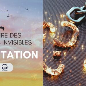 Méditation Guidée : Se défaire des chaînes invisibles